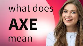 Axe &mdash; AXE meaning