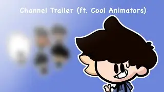Channel trailer (ft. Cool animators)