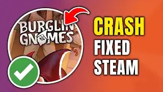 How To Fix Burgling Gnomes Crashing On Steam