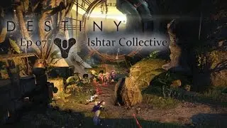 Destiny - Ep07 - Ishtar Collective [Joined by indemaPIMP]
