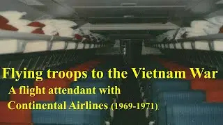 Flying Troops to the Vietnam War: A Flight Attendant with Continental Airlines (1969-1971)