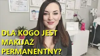 Makijaż permanentny - wskazania i przeciwwskazania do zabiegu.