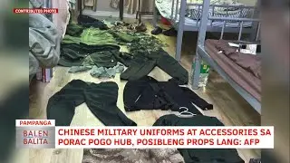 Chinese military uniforms at accessories sa Porac POGO Hub, posibleng props lang: AFP | CLTV36 News