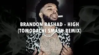 Brandon Rashad - High (Tomodachi Smash Remix)