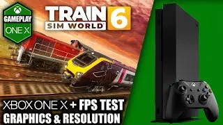Train Sim World 6 - Xbox One X Gameplay + FPS Test