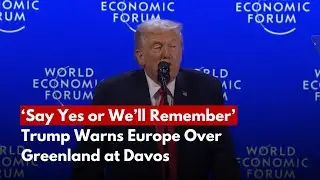 Trump Warns Europe Over Greenland at Davos: &lsquo;We Will Remember&rsquo;