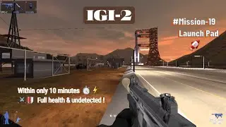 IGI-2#mission19 (The Launch Pad)#Within only 10 minutes,full health,killing everyone & undetected!