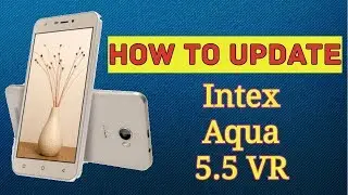 How to Update Software Intex aqua 5.5 vr+|Desh Dekhega