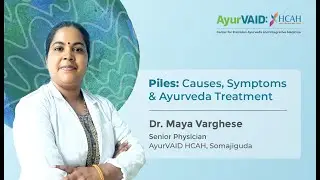 Piles: Causes, Symptoms & Ayurveda Treatment | Dr. Maya Varghese | Apollo AyurVAID Hospitals