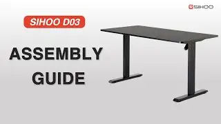 Sihoo D03 Electric Height Adjustable Standing Desk - Assembly Guide