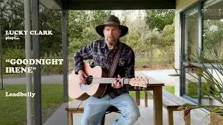 Lucky Clark | Goodnight Irene (Leadbelly / Mississippi John Hurt)