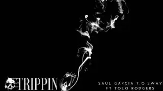 Saul Garcia T.O. Sway Ft Tolo Rodgers-Trippin