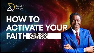 HOW TO ACTIVATE YOUR FAITH WHEN GOD CALLS YOU || Bishop David Abioye
