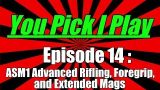 You Pick I Play :: ASM1 Advanced Rifling, Foregrip, and Extended Mags