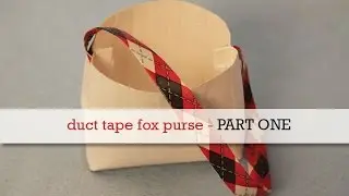 How to Make a Duct Tape Fox Bag - Part 1 | Sophie's World