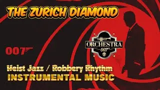 The Zurich Diamond | HEIST JAZZ & STEALTH | Orchestra 007