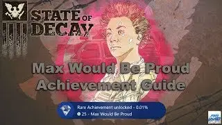 State of Decay 2: Max Would Be Proud Achievement guide