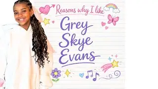 Reasons why I like Grey Skye Evans #greysworld #greyskyeevans @ThisisGreysWorld 