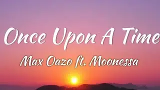 Max Oazo ft. Moonessa - Once Upon A Time (Lyrics + Vietsub)