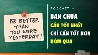 Bạn Chưa Cần Trở Thành Phiên Bản Tốt Nhất – Chỉ Cần Tốt Hơn Hôm Qua
