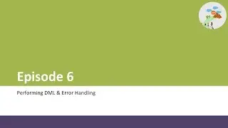 Episode 6 - Performing DML & Error Handling