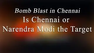 Is Chennai Or Narendra Modi the Target? - Bomb Blast at Chennai Central Railway Station - Redpix24x7