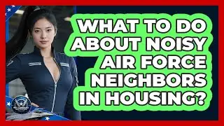 What To Do About Noisy Air Force Neighbors In Housing? - Sky Command Brotherhood