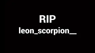 RIP leon_scorpion__ 