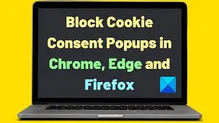 How to block Cookie Consent Popups in Chrome, Edge and Firefox