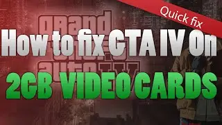 How To Fix Grand Theft Auto IV 2 GB Video Cards