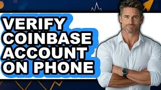 How To Verify Coinbase Account On Phone - Step By Step