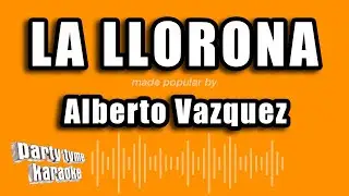 Alberto Vazquez - La Llorona (Versión Karaoke)