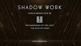 Gate 36 Human Design - Gene Keys - Puerta 36 Dise&ntilde;o Humano - Shadow work