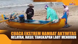 EXTREME WEATHER HANGS OUT FISHERMEN'S ACTIVITIES, DECREASES IN SEA CATCHES
