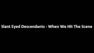 Slant Eyed Descendants - When We Hit The Scene [aznraps.com]