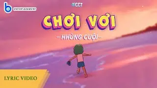 CHƠI VƠI | HH&Ugrave;NG CUỘI | Video Lyrics | CHUYỆN CH&Agrave;NG TOM