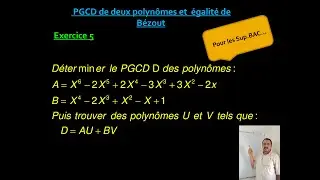 PGCD de deux polynômes et égalité de Bézout  . Exercice 05.