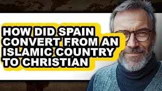 How Did Spain Convert From an Islamic Country to Christian - Answered
