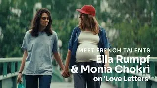 Monia Chokri and Ella Rumpf on Love Letters ('Des preuves d'amour')