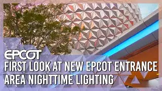 FIRST LOOK at New EPCOT Entrance Area Nighttime Lighting
