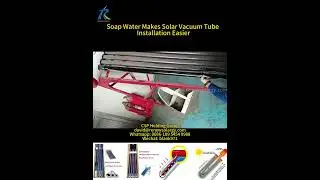 How Soap Water Makes Solar Vacuum Tube Installation Easier | CSP Group Practical Tips