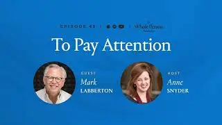 To Pay Attention - The Whole Person Revolution | Episode 45