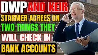DWP And keir starmer Agrees On  two things they will check in bank accounts