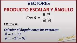 PRODUCTO ESCALAR Y ÁNGULO ENTRE VECTORES / CLASE 1