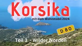 Korsika mit dem Wohnmobil 2024 - Teil 3 - Korsikas Wilder Norden