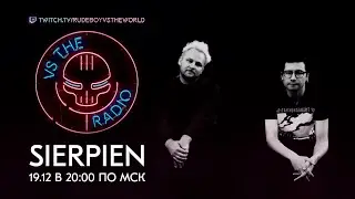 SIERPIEN VS THE RADIO
