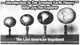 Introduction To The Growing Earth Theory With Jay The Explorer