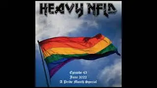Heavy NFLD Official Podcast - Episode 043: June 2022 - A Pride Month Special