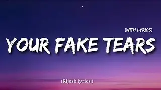 YOUR FAKE TEARS | Sad Emotional  Song With Lyrics | New English Song 2025 |
