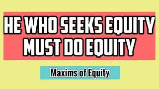 He Who Seeks Equity Must Do Equity | Maxims of Equity | Law of Equity | Equity Law